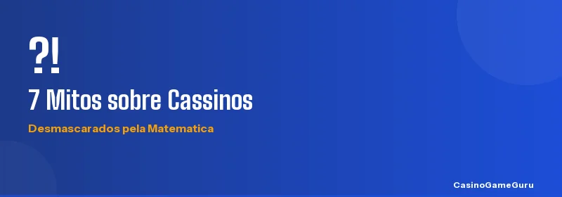 7 mitos matematicos sobre cassinos desmascarados com calculos